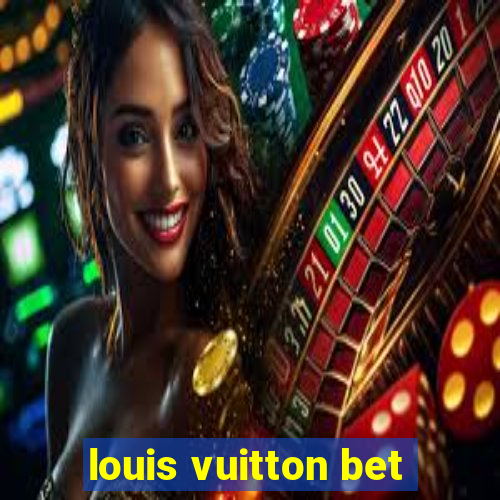 louis vuitton bet